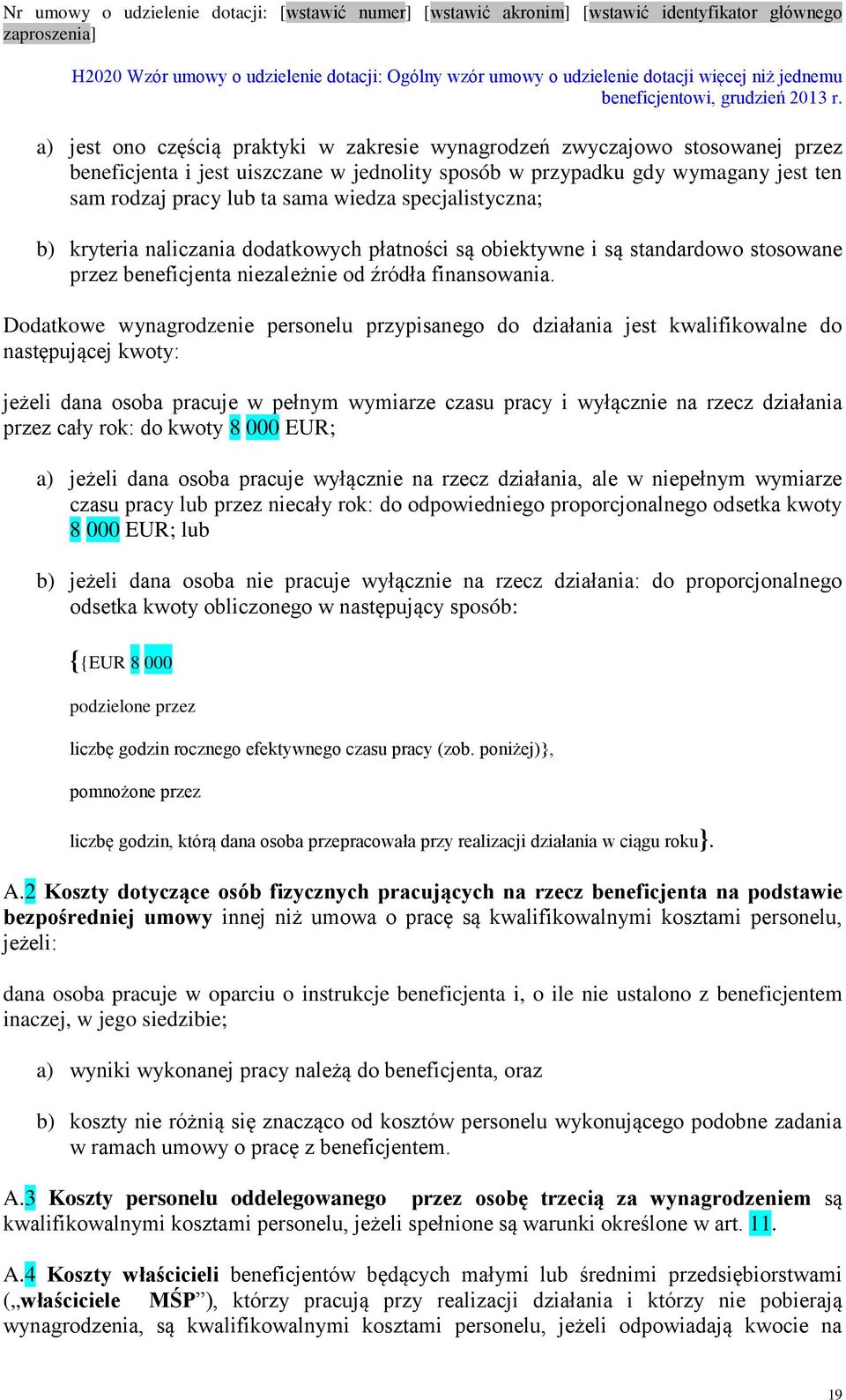 Dodatkowe wynagrodzenie personelu przypisanego do działania jest kwalifikowalne do następującej kwoty: jeżeli dana osoba pracuje w pełnym wymiarze czasu pracy i wyłącznie na rzecz działania przez