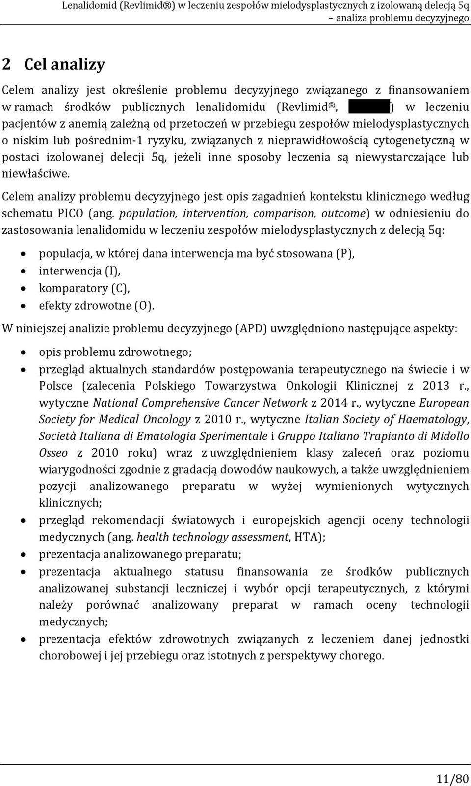 ryzyku, związanych z nieprawidłowością cytogenetyczną w postaci izolowanej delecji 5q, jeżeli inne sposoby leczenia są niewystarczające lub niewłaściwe.