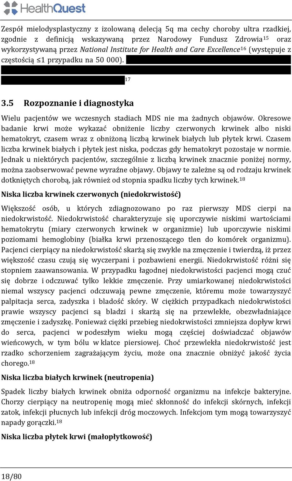 do populacji chorych z typową chorobą ultra rzadką, np. chorobą Gaucher a (56 chorych w 2013 roku). 17 3.5 Rozpoznanie i diagnostyka Wielu pacjentów we wczesnych stadiach MDS nie ma żadnych objawów.