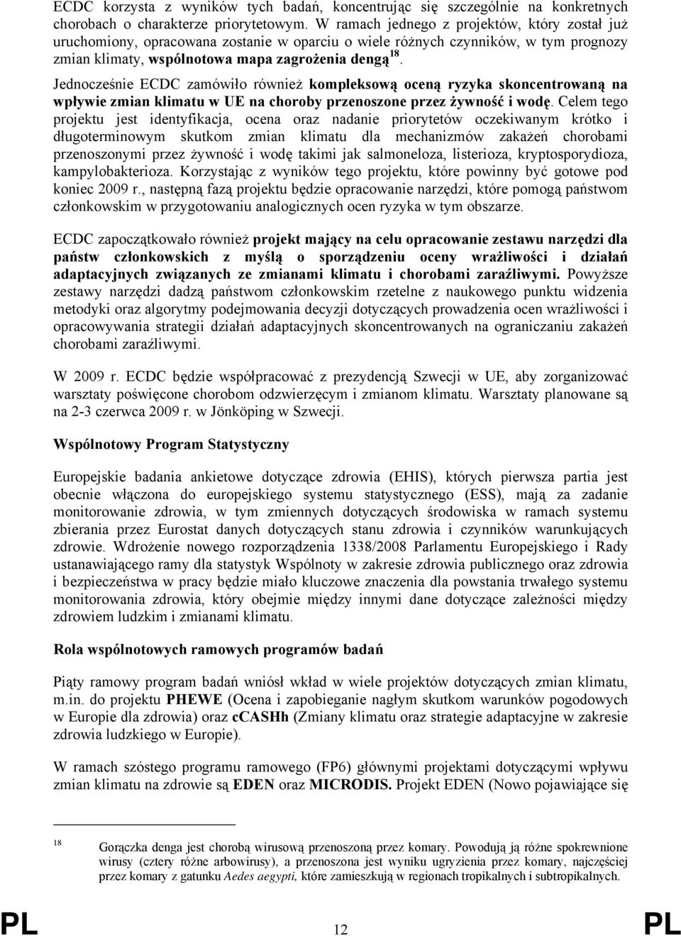 Jednocześnie ECDC zamówiło również kompleksową oceną ryzyka skoncentrowaną na wpływie zmian klimatu w UE na choroby przenoszone przez żywność i wodę.