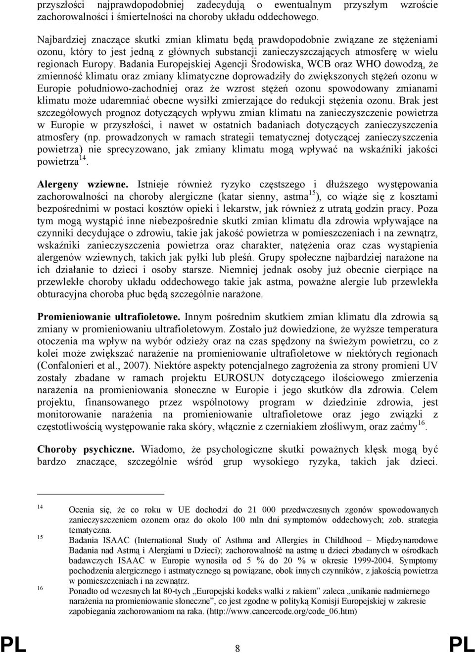 Badania Europejskiej Agencji Środowiska, WCB oraz WHO dowodzą, że zmienność klimatu oraz zmiany klimatyczne doprowadziły do zwiększonych stężeń ozonu w Europie południowo-zachodniej oraz że wzrost