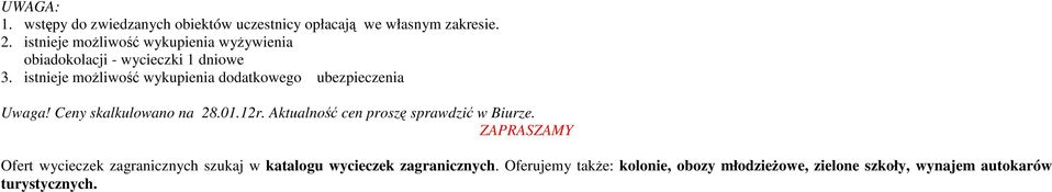 istnieje możliwość wykupienia dodatkowego ubezpieczenia Uwaga! Ceny skalkulowano na 28.01.12r.