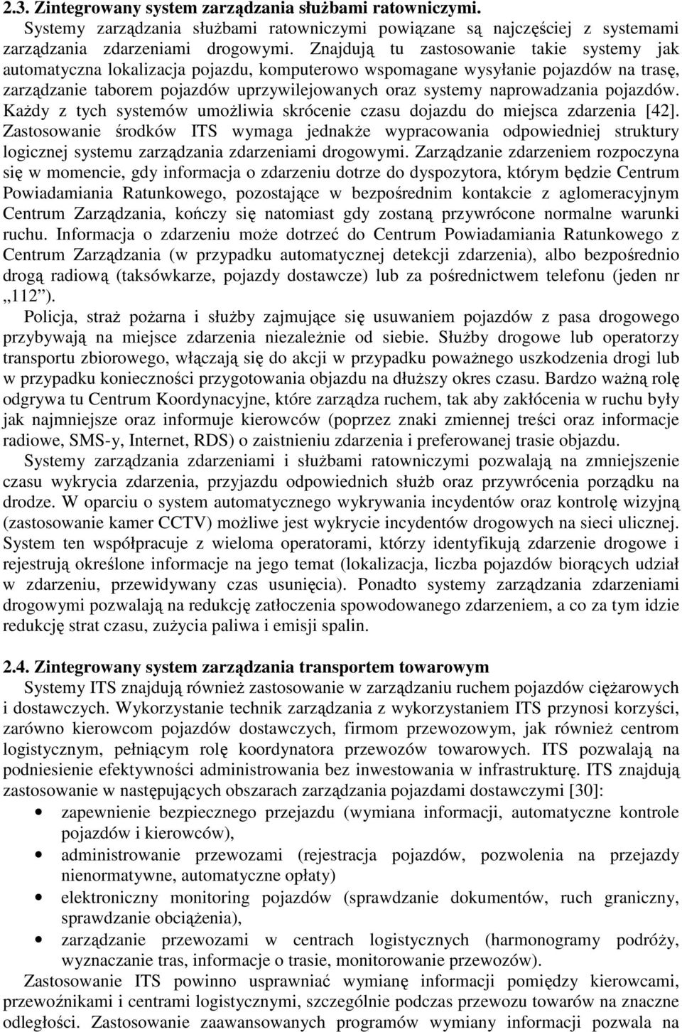 naprowadzania pojazdów. KaŜdy z tych systemów umoŝliwia skrócenie czasu dojazdu do miejsca zdarzenia [42].