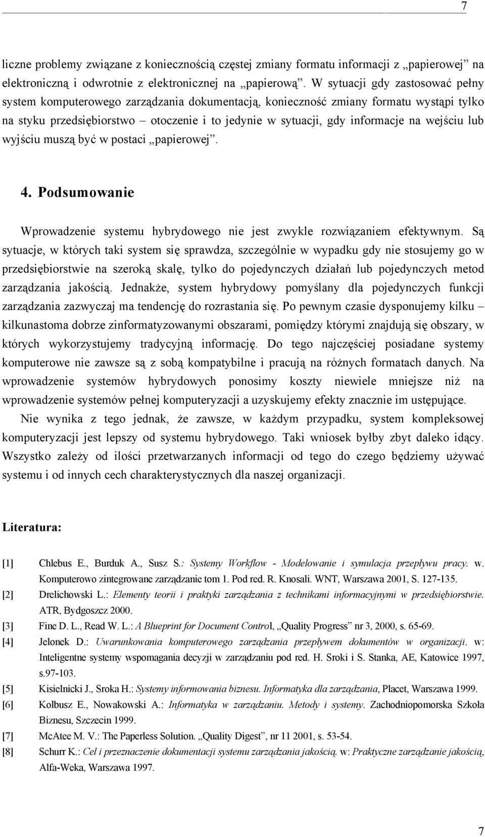 wejściu lub wyjściu muszą być w postaci papierowej. 4. Podsumowanie Wprowadzenie systemu hybrydowego nie jest zwykle rozwiązaniem efektywnym.