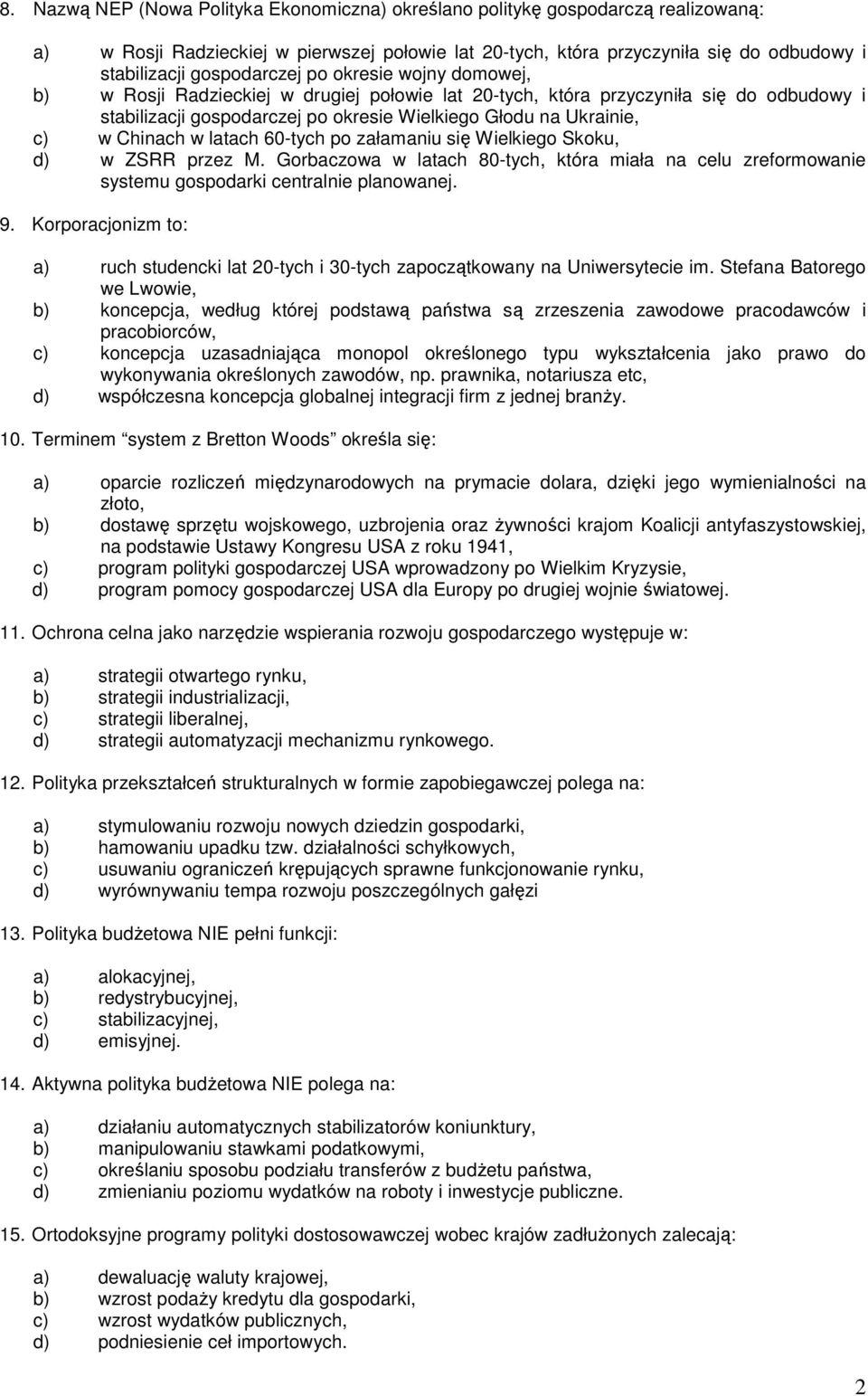 Chinach w latach 60-tych po załamaniu się Wielkiego Skoku, d) w ZSRR przez M. Gorbaczowa w latach 80-tych, która miała na celu zreformowanie systemu gospodarki centralnie planowanej. 9.