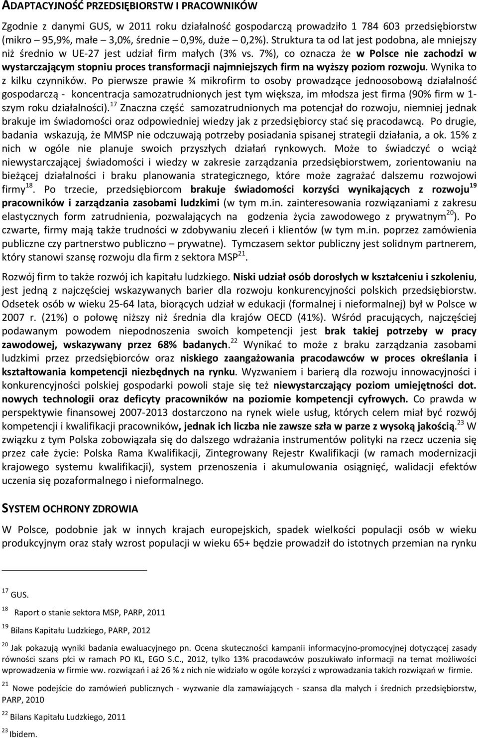 7%), co oznacza że w Polsce nie zachodzi w wystarczającym stopniu proces transformacji najmniejszych firm na wyższy poziom rozwoju. Wynika to z kilku czynników.