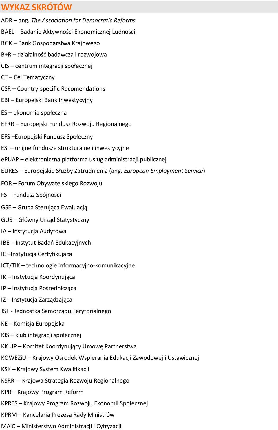 Tematyczny CSR Country-specific Recomendations EBI Europejski Bank Inwestycyjny ES ekonomia społeczna EFRR Europejski Fundusz Rozwoju Regionalnego Europejski Fundusz Społeczny ESI unijne fundusze