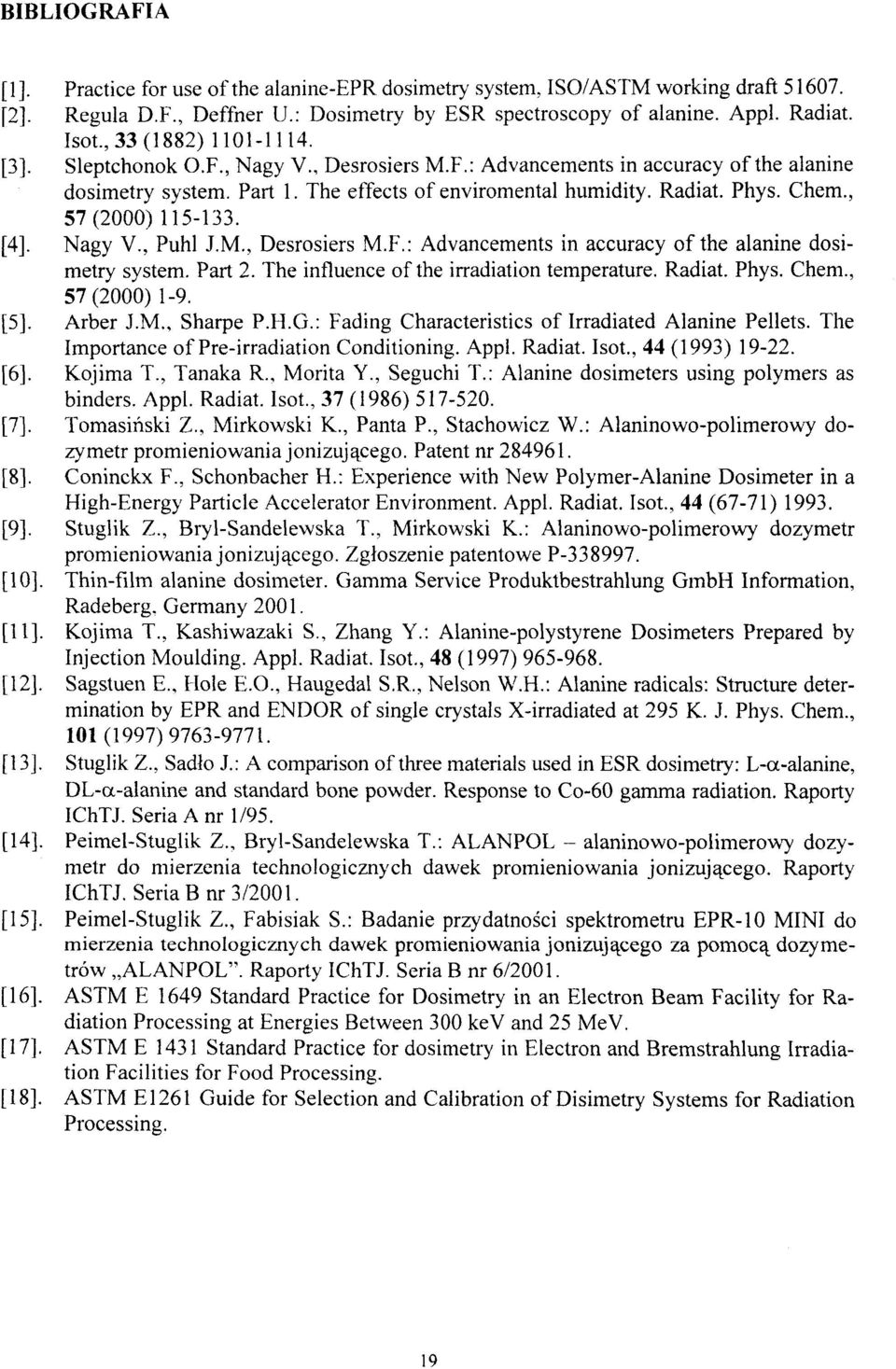 , 57(2000) 115-133. [4]. Nagy V., Puhl J.M., Desrosiers M.F.: Advancements in accuracy of the alaninę dosimetry system. Part 2. The influence of the irradiation temperature. Radiat. Phys. Chem.