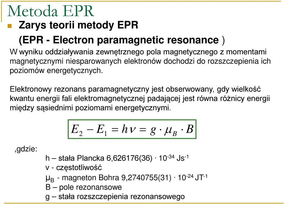 Elektronowy rezonans paramagnetyczny jest obserwowany, gdy wielkość kwantu energii fali elektromagnetycznej padającej jest równa różnicy energii między