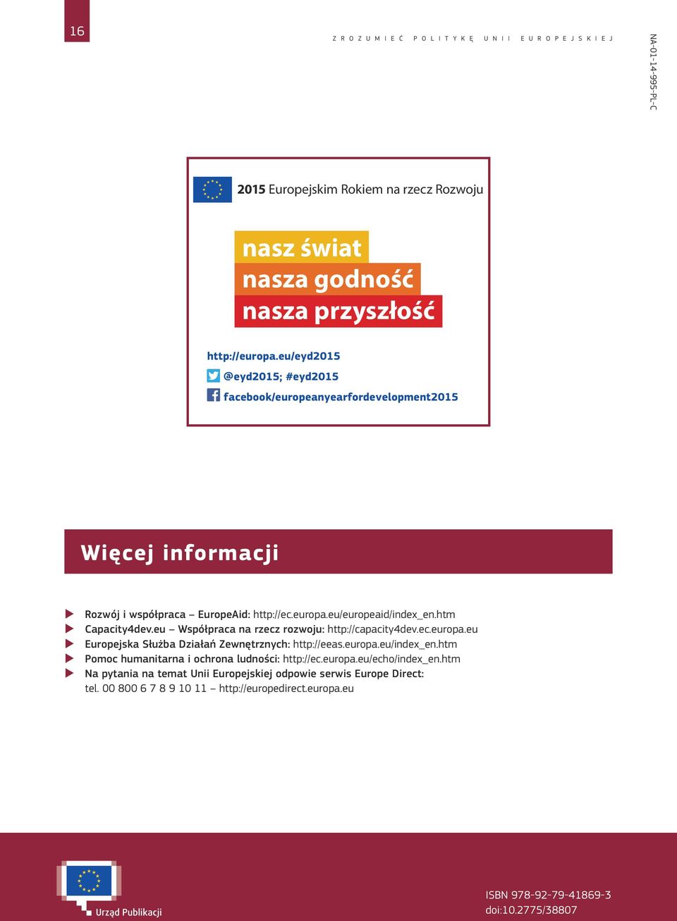 htm Capacity4dev.eu Współpraca na rzecz rozwoju: http://capacity4dev.ec.europa.eu Europejska Służba Działań Zewnętrznych: http://eeas.europa.eu/index_en.