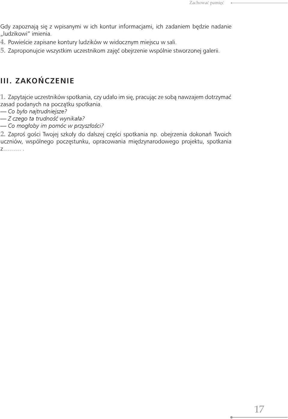 Zapytajcie uczestników spotkania, czy udało im się, pracując ze sobą nawzajem dotrzymać zasad podanych na początku spotkania. Co było najtrudniejsze?