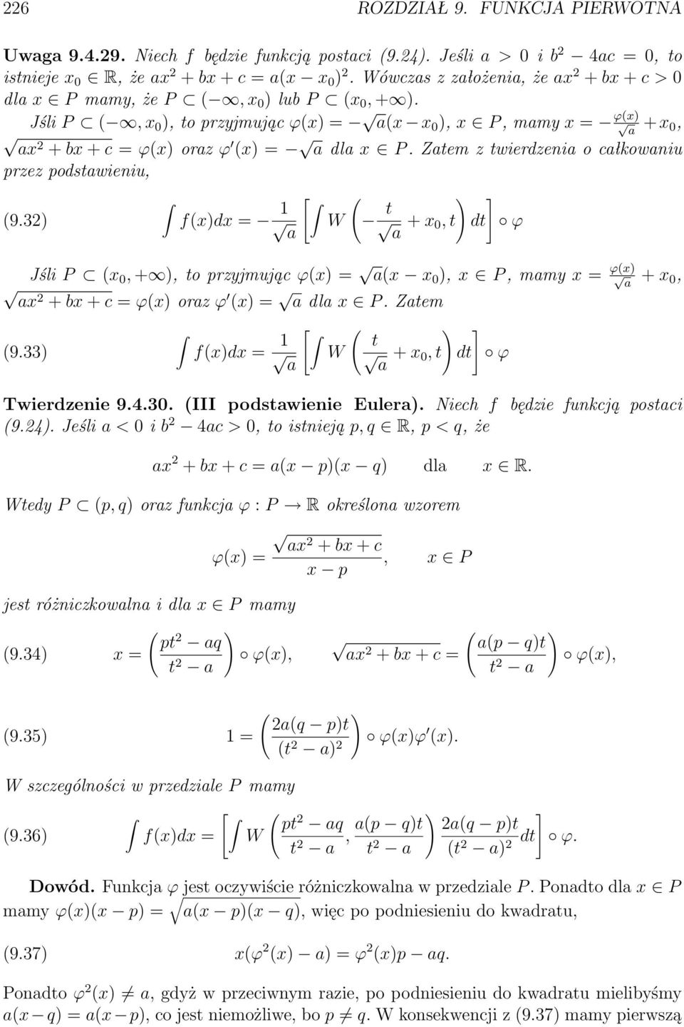 Jśli P (, x 0 ), to przyjmując ϕ(x) = a(x x 0 ), x P, mamy x = ϕ(x) a + x 0, ax + bx + c = ϕ(x) oraz ϕ (x) = a dla x P. Zatem z twierdzenia o całkowaniu przez podstawieniu, (9.