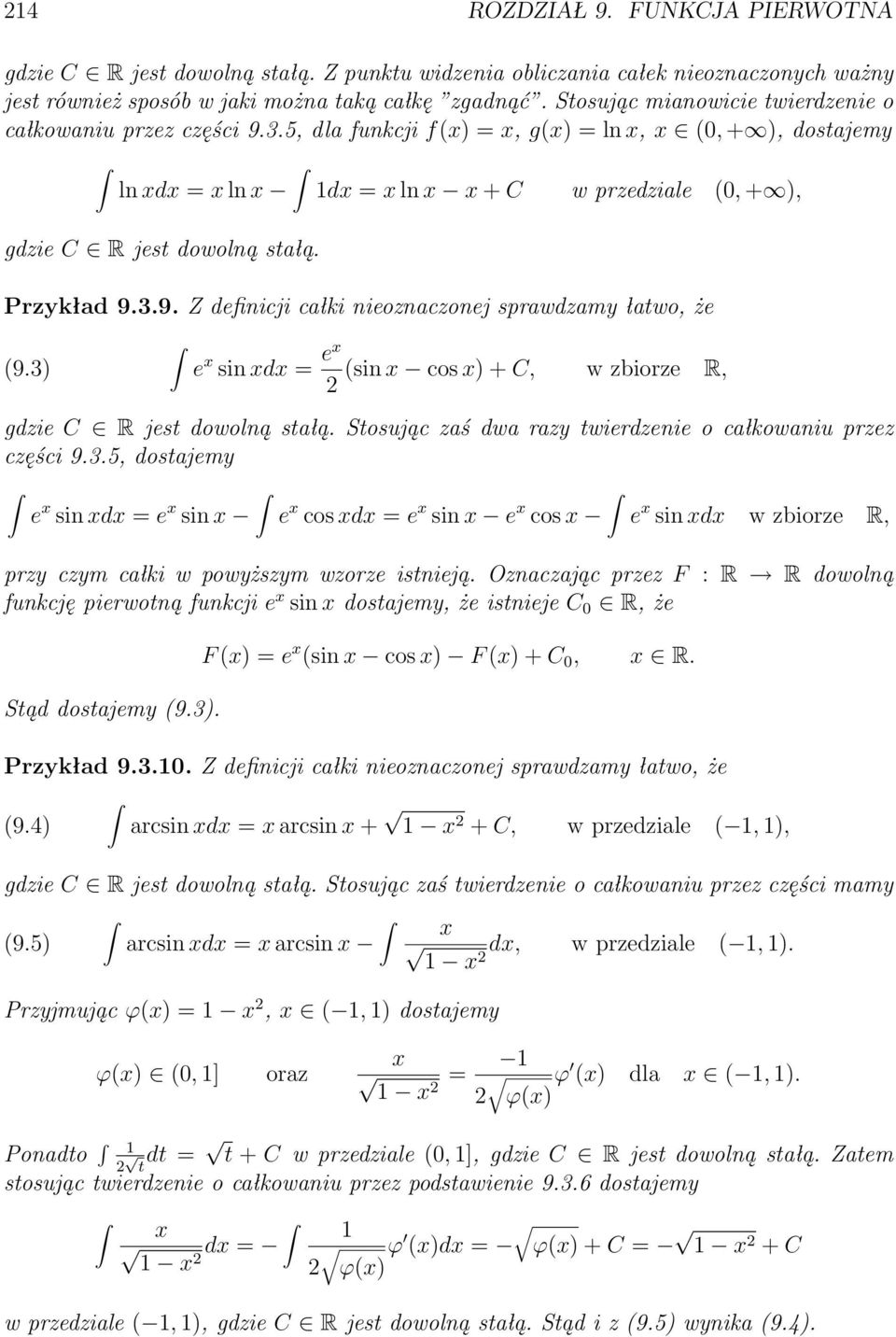 5, dla funkcji f(x) = x, g(x) = ln x, x (0, + ), dostajemy ln xdx = x ln x dx = x ln x x + C w przedziale (0, + ), gdzie C R jest dowolną stałą. Przykład 9.