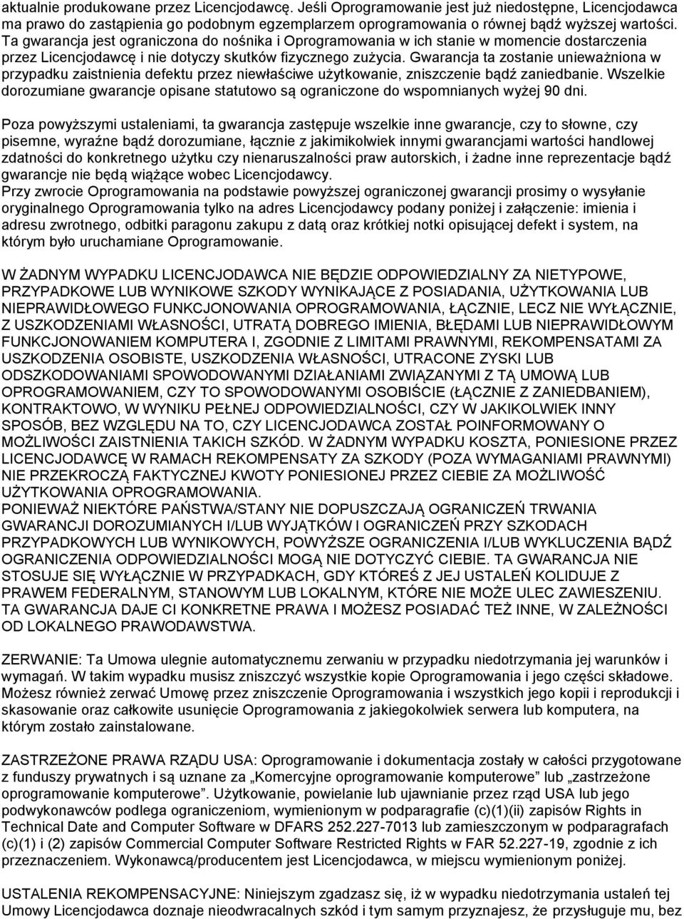 Gwarancja ta zostanie unieważniona w przypadku zaistnienia defektu przez niewłaściwe użytkowanie, zniszczenie bądź zaniedbanie.