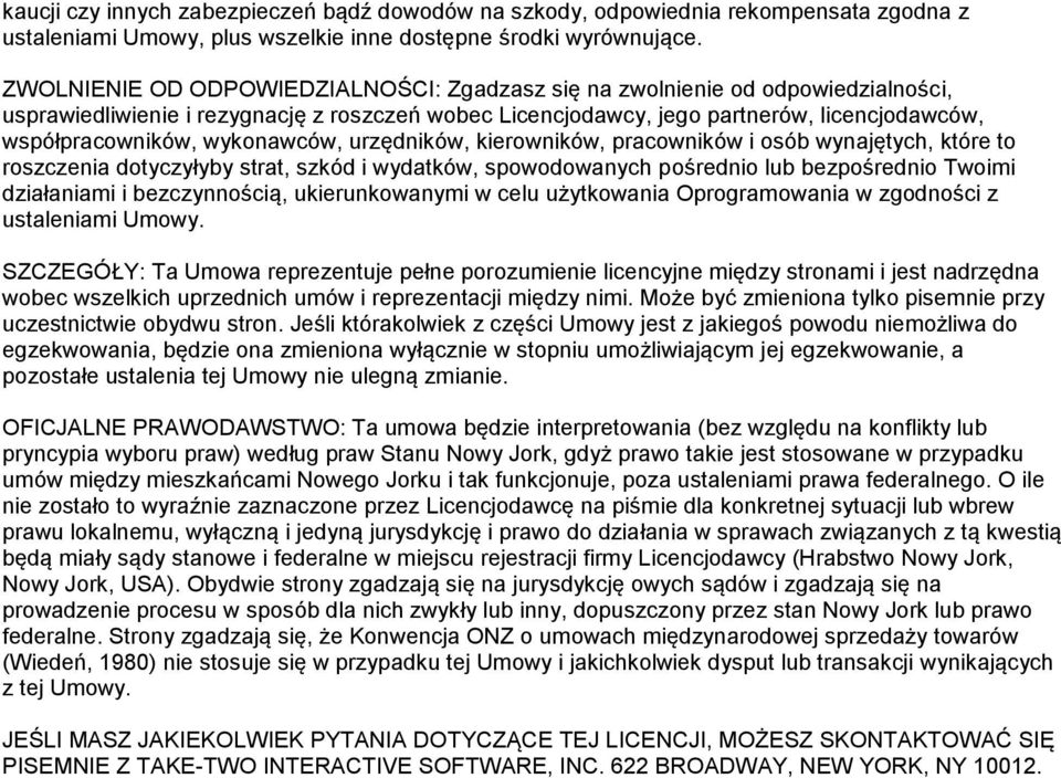 wykonawców, urzędników, kierowników, pracowników i osób wynajętych, które to roszczenia dotyczyłyby strat, szkód i wydatków, spowodowanych pośrednio lub bezpośrednio Twoimi działaniami i