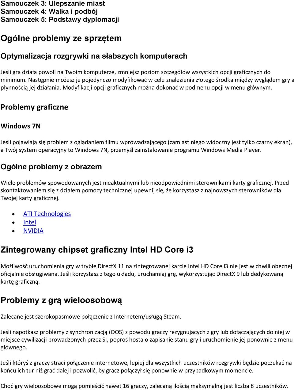 Następnie możesz je pojedynczo modyfikować w celu znalezienia złotego środka między wyglądem gry a płynnością jej działania. Modyfikacji opcji graficznych można dokonać w podmenu opcji w menu głównym.