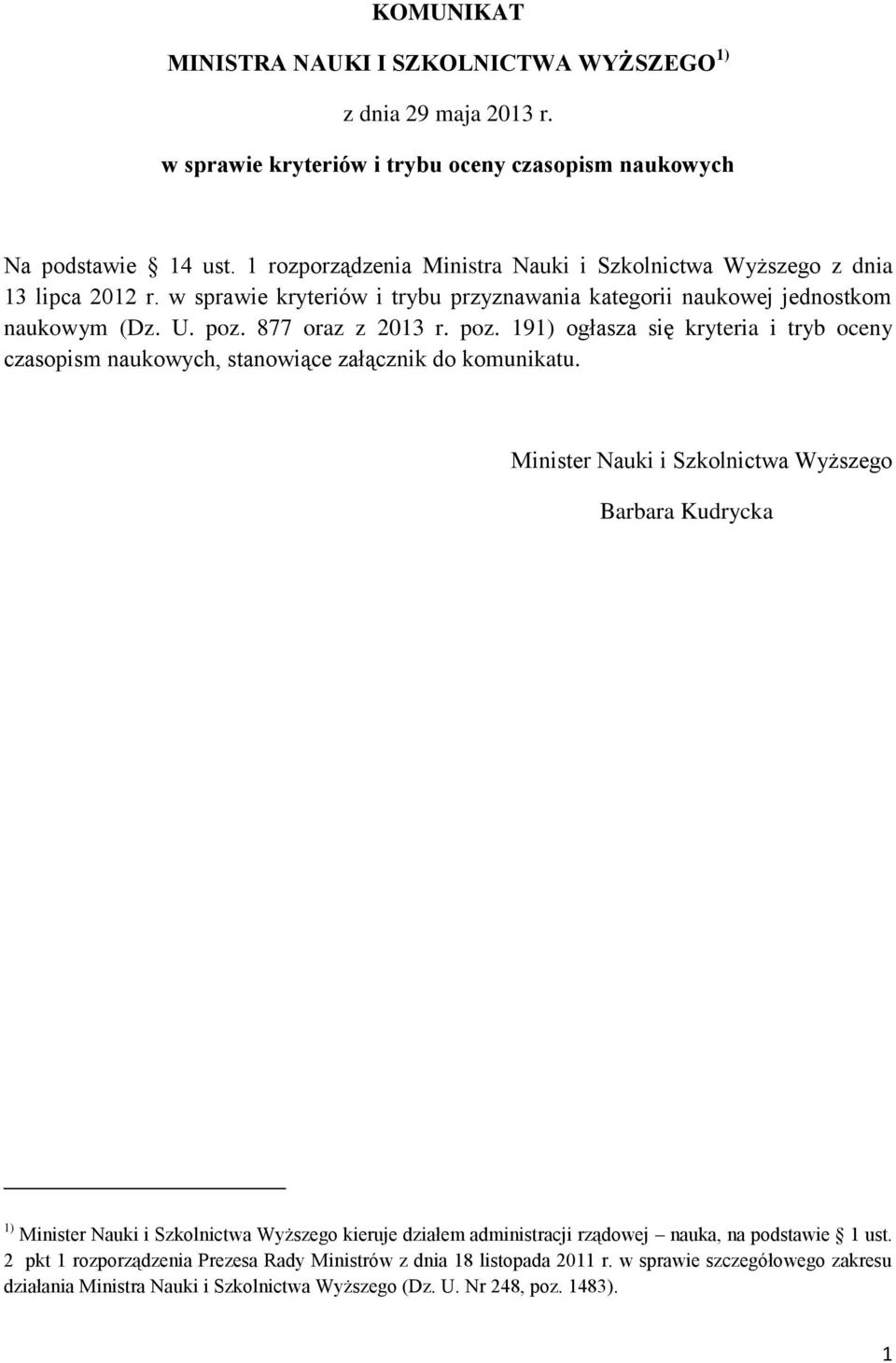 877 oraz z 2013 r. poz. 191) ogłasza się kryteria i tryb oceny czasopism naukowych, stanowiące załącznik do komunikatu.