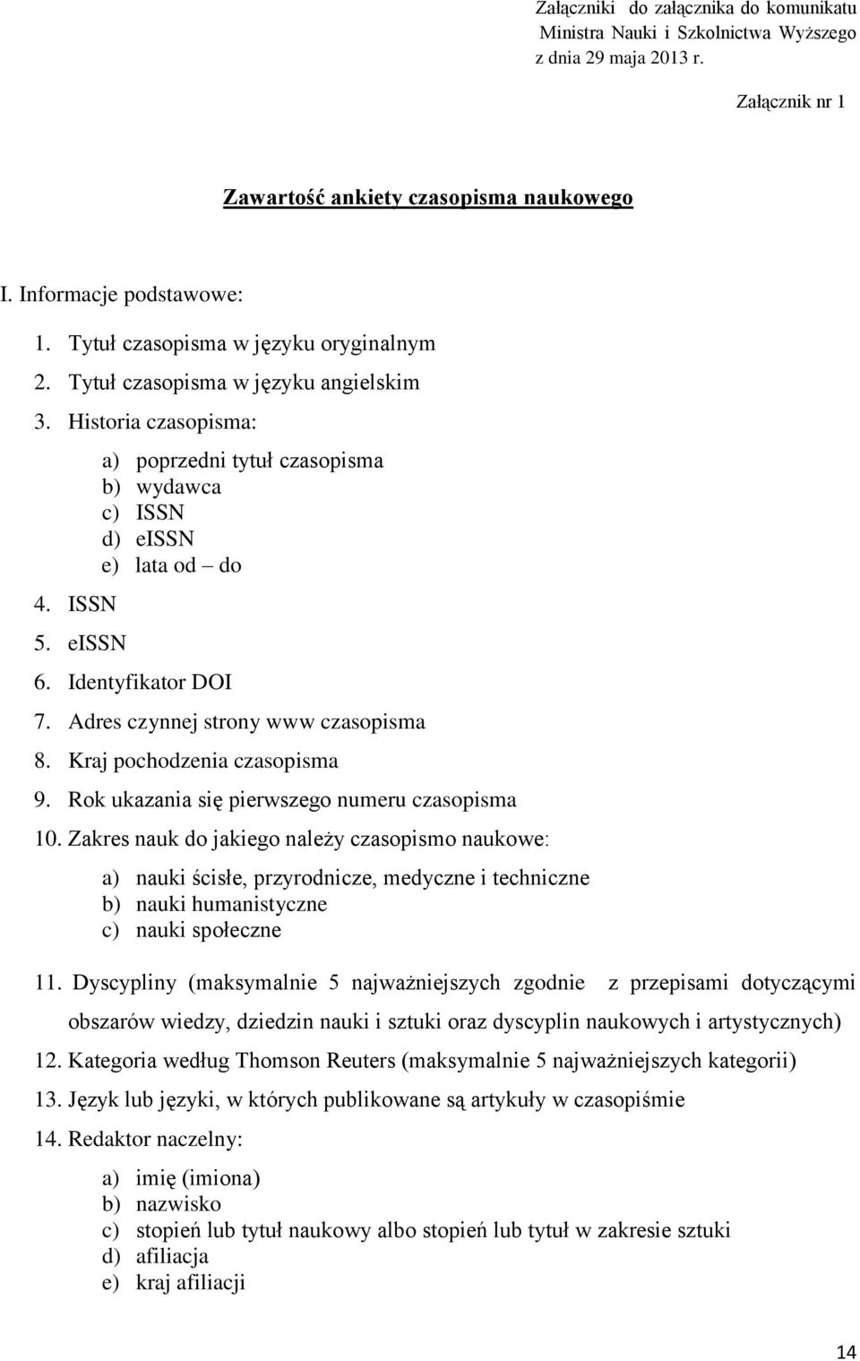 Identyfikator DOI 7. Adres czynnej strony www czasopisma 8. Kraj pochodzenia czasopisma 9. Rok ukazania się pierwszego numeru czasopisma 10.