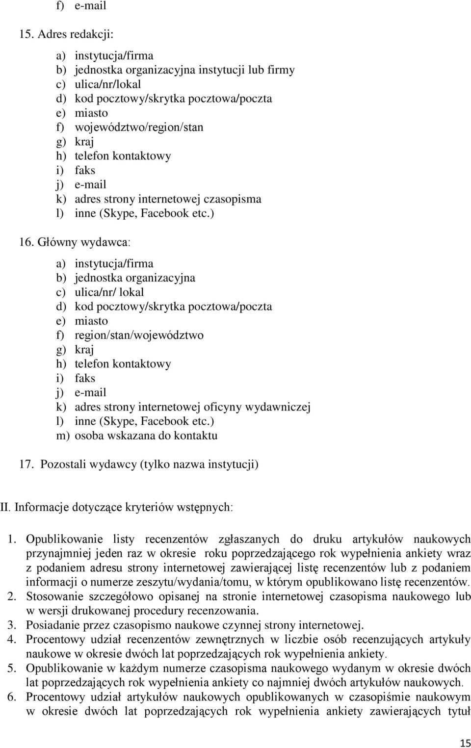 kontaktowy i) faks j) e-mail k) adres strony internetowej czasopisma l) inne (Skype, Facebook etc.) 16.