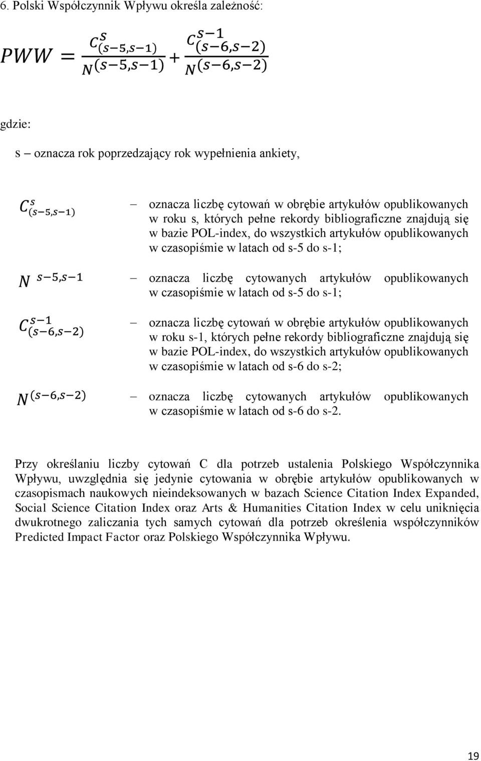 latach od s-5 do s-1; oznacza liczbę cytowań w obrębie artykułów opublikowanych w roku s-1, których pełne rekordy bibliograficzne znajdują się w bazie POL-index, do wszystkich artykułów