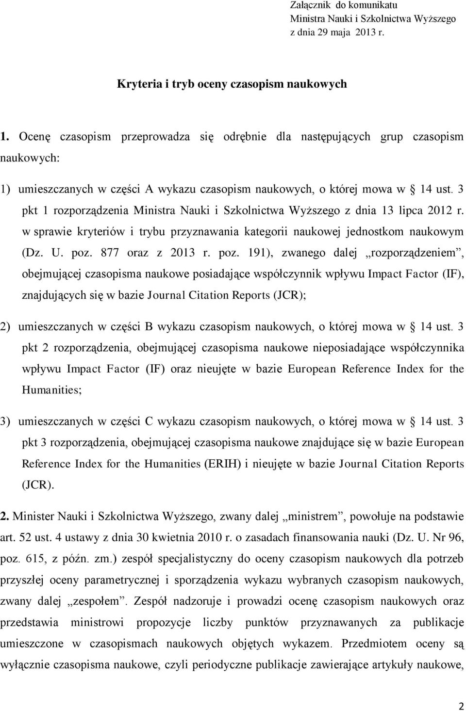 3 pkt 1 rozporządzenia Ministra Nauki i Szkolnictwa Wyższego z dnia 13 lipca 2012 r. w sprawie kryteriów i trybu przyznawania kategorii naukowej jednostkom naukowym (Dz. U. poz. 877 oraz z 2013 r.