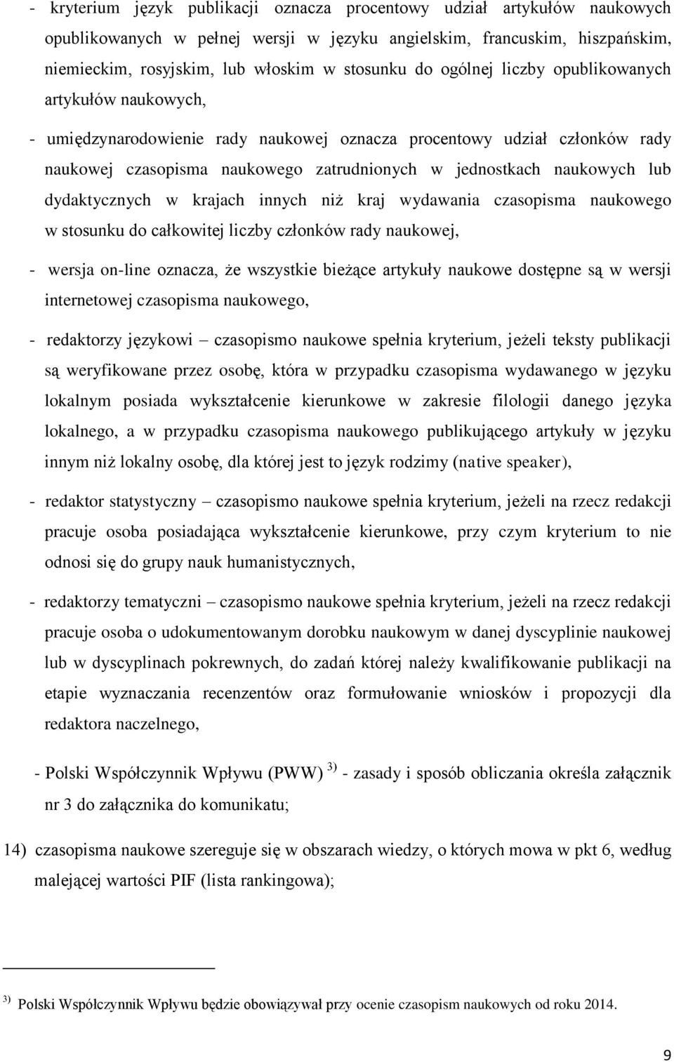 lub dydaktycznych w krajach innych niż kraj wydawania czasopisma naukowego w stosunku do całkowitej liczby członków rady naukowej, - wersja on-line oznacza, że wszystkie bieżące artykuły naukowe