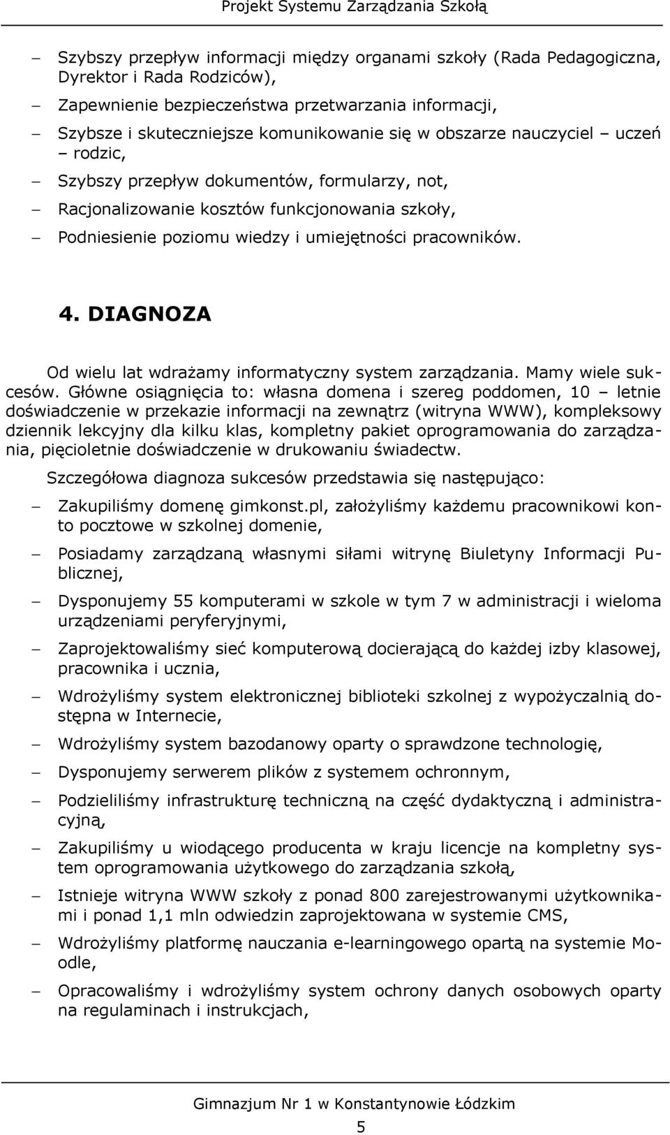 DIAGNOZA Od wielu lat wdrażamy informatyczny system zarządzania. Mamy wiele sukcesów.