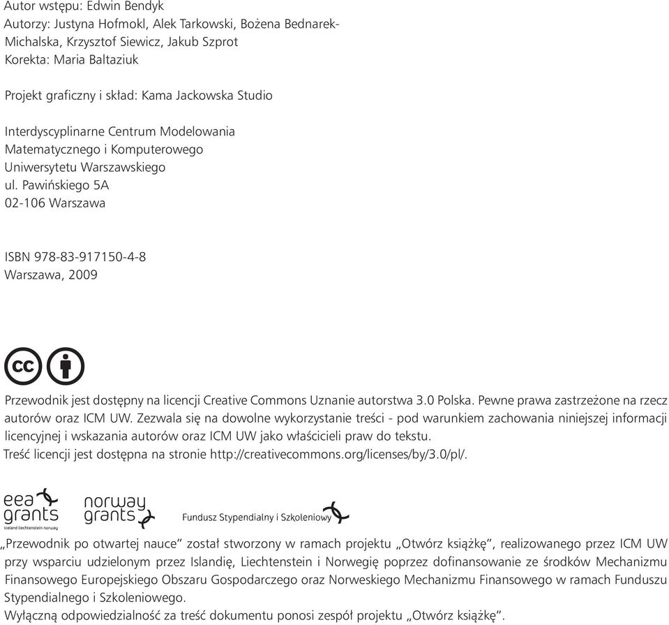 Pawińskiego 5A 02-106 Warszawa ISBN 978-83-917150-4-8 Warszawa, 2009 Przewodnik jest dostępny na licencji Creative Commons Uznanie autorstwa 3.0 Polska.