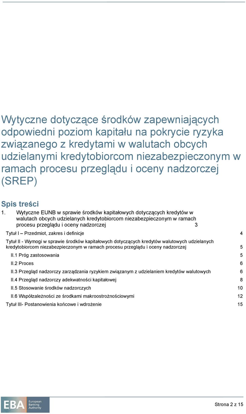 Wytyczne EUNB w sprawie środków kapitałowych dotyczących kredytów w walutach obcych udzielanych kredytobiorcom niezabezpieczonym w ramach procesu przeglądu i oceny nadzorczej 3 Tytuł I Przedmiot,