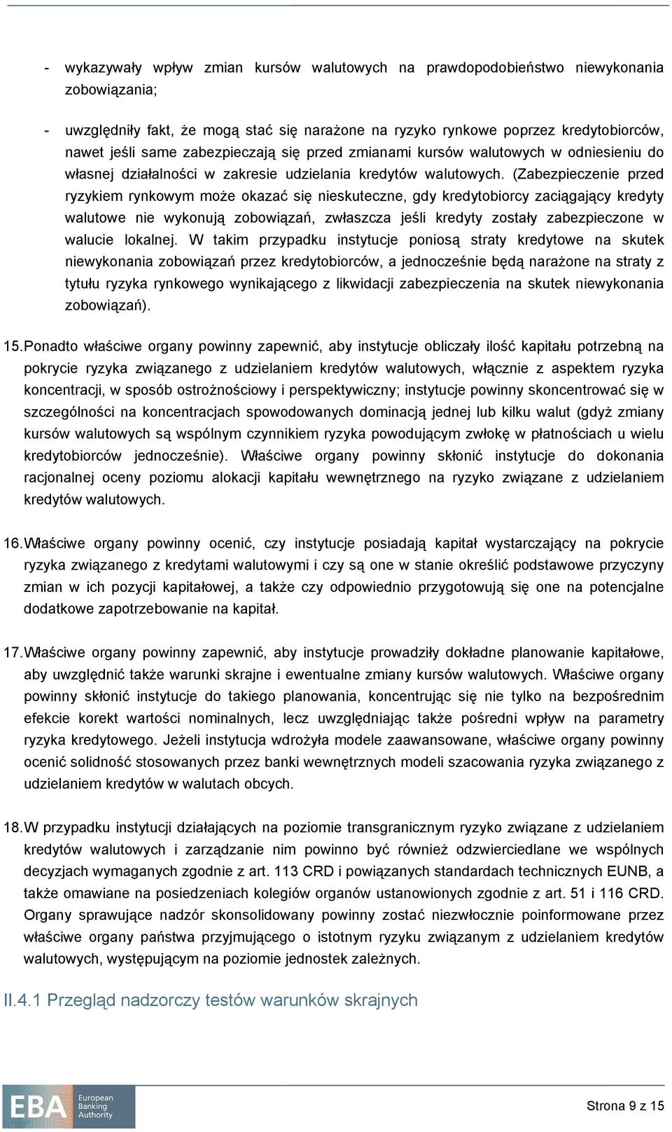 (Zabezpieczenie przed ryzykiem rynkowym może okazać się nieskuteczne, gdy kredytobiorcy zaciągający kredyty walutowe nie wykonują zobowiązań, zwłaszcza jeśli kredyty zostały zabezpieczone w walucie