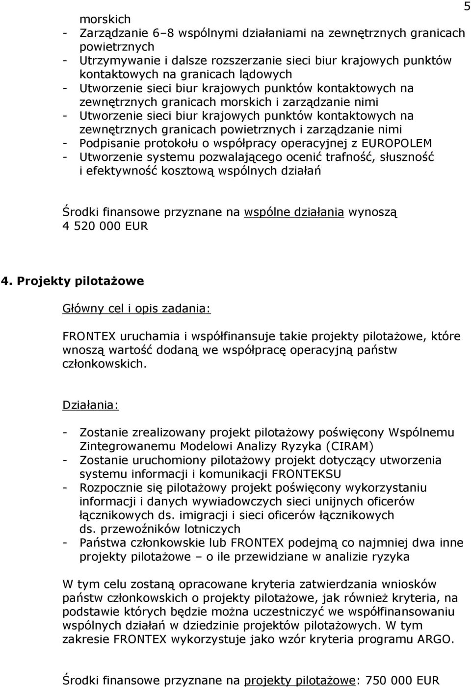 powietrznych i zarządzanie nimi - Podpisanie protokołu o współpracy operacyjnej z EUROPOLEM - Utworzenie systemu pozwalającego ocenić trafność, słuszność i efektywność kosztową wspólnych działań