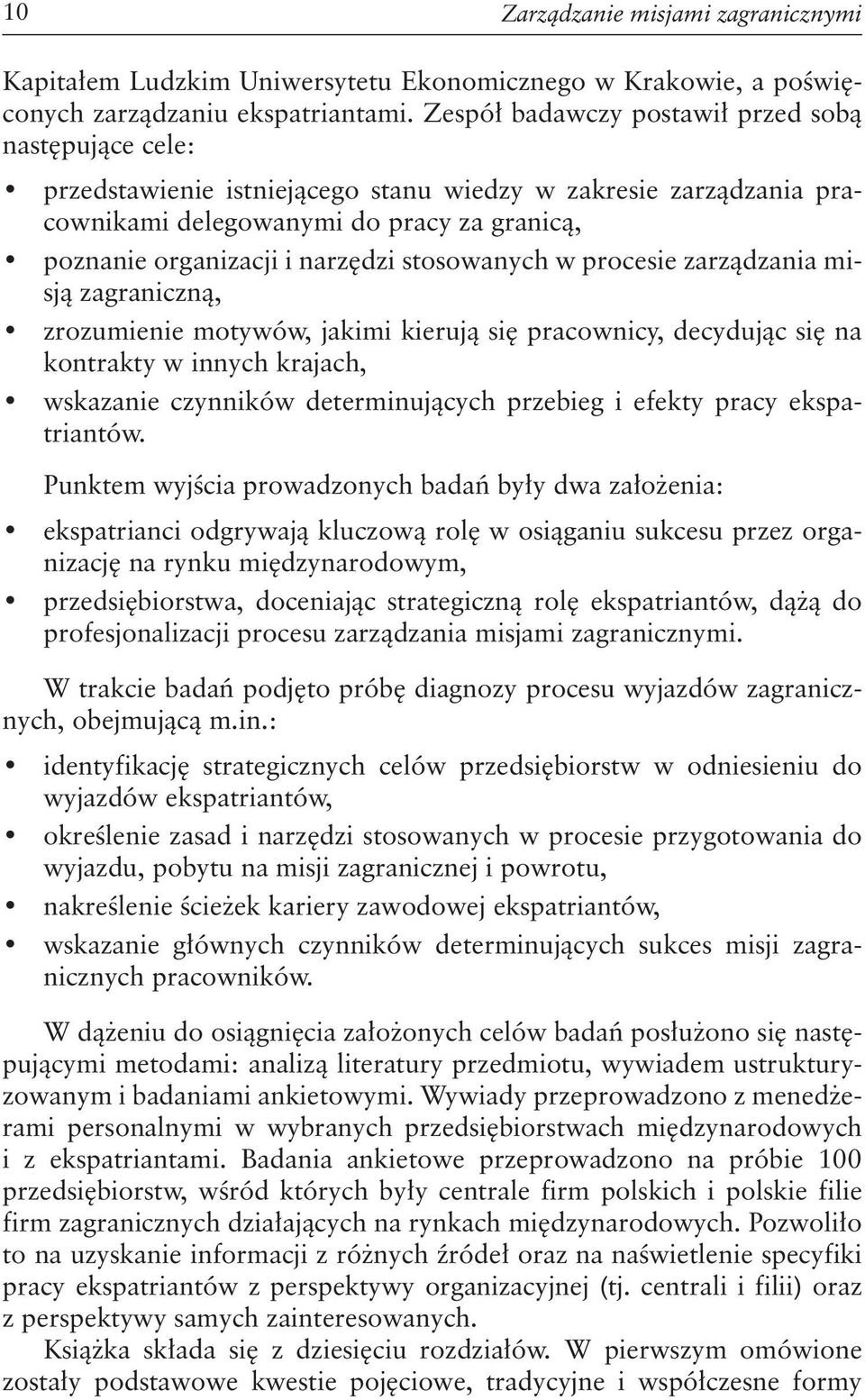 stosowanych w procesie zarządzania misją zagraniczną, zrozumienie motywów, jakimi kierują się pracownicy, decydując się na kontrakty w innych krajach, wskazanie czynników determinujących przebieg i