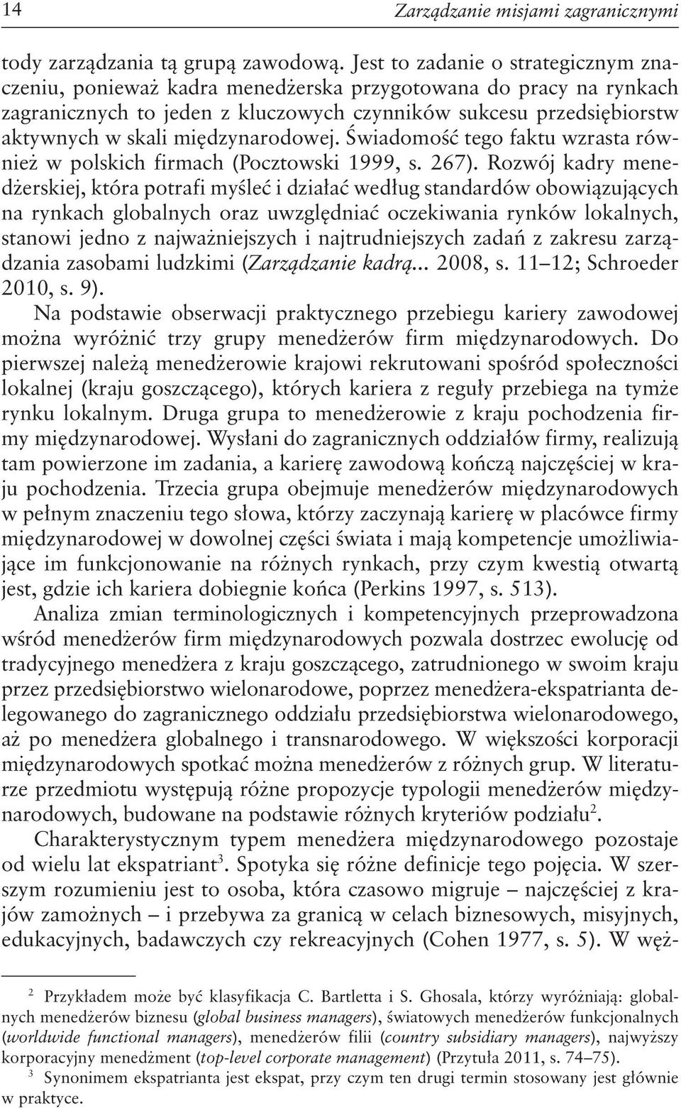 międzynarodowej. Świadomość tego faktu wzrasta również w polskich firmach (Pocztowski 1999, s. 267).