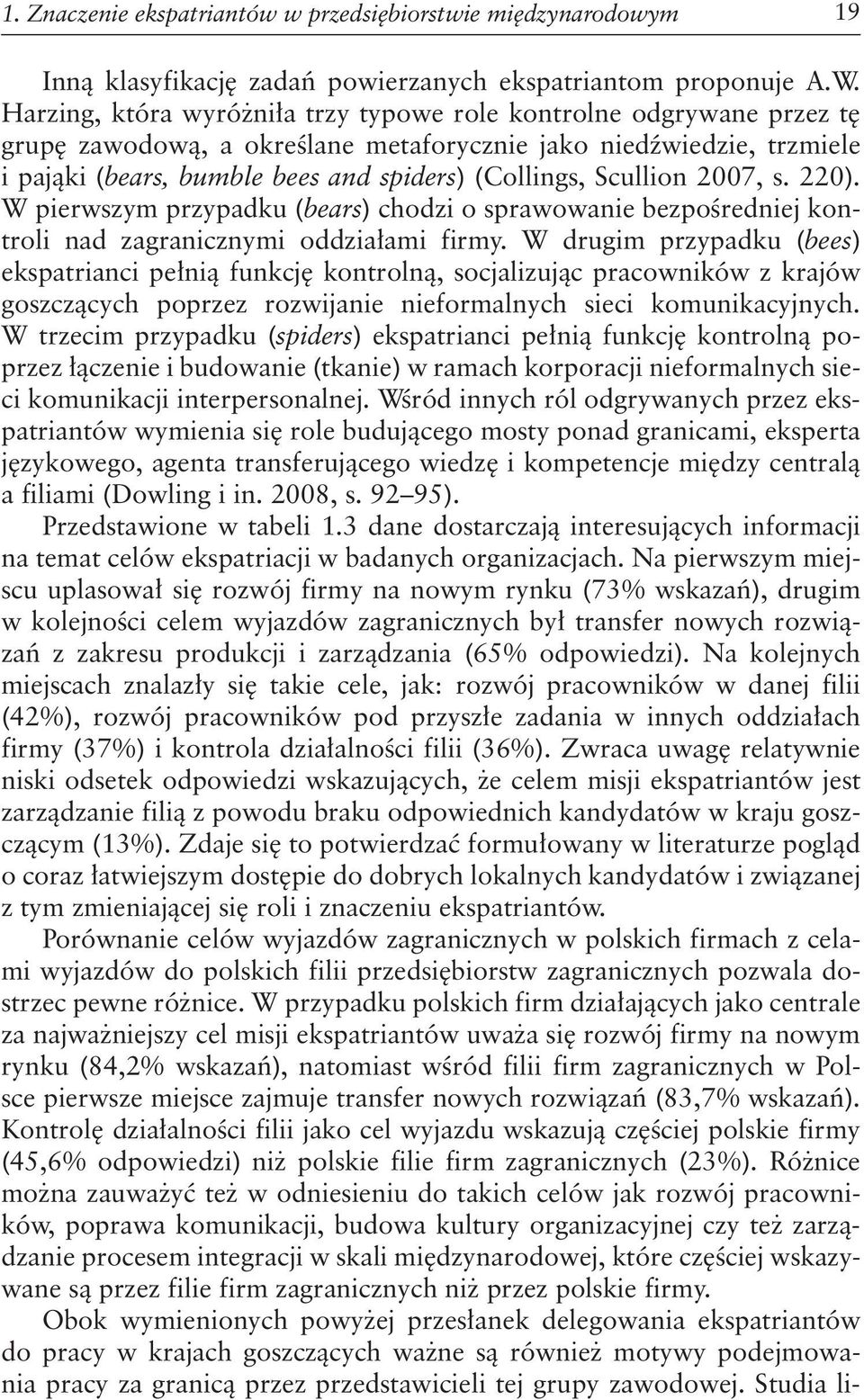 Scullion 2007, s. 220). W pierwszym przypadku (bears) chodzi o sprawowanie bezpośredniej kontroli nad zagranicznymi oddziałami firmy.