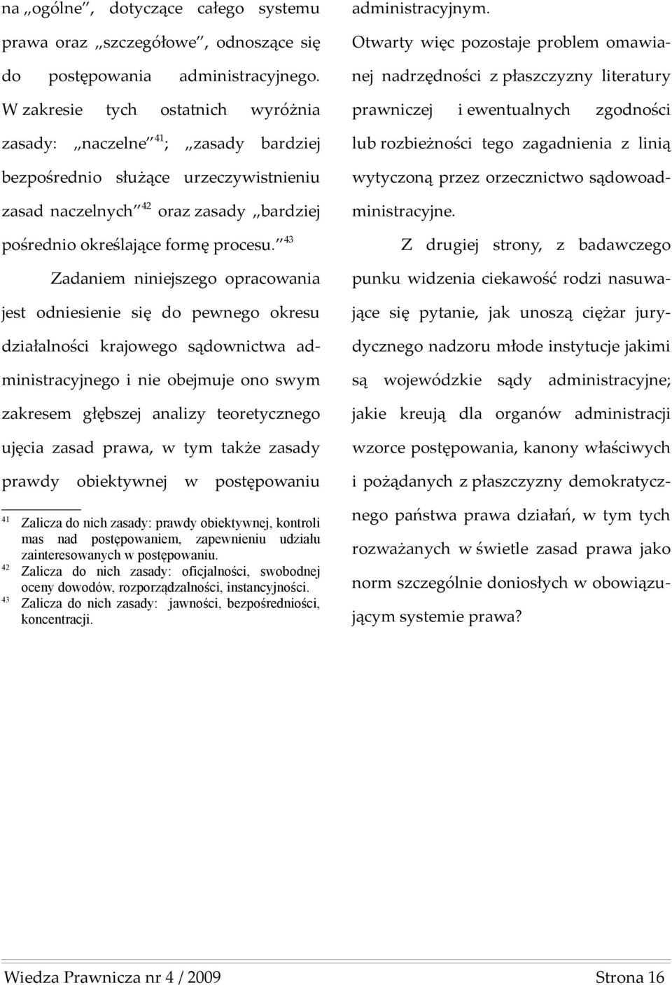 ostatnich yróżnia praniczej i eentualnych zgodności zasady: naczelne 41; zasady bardziej lub rozbieżności tego zagadnienia z linią bezpośrednio służące urzeczyistnieniu ytyczoną przez orzecznicto