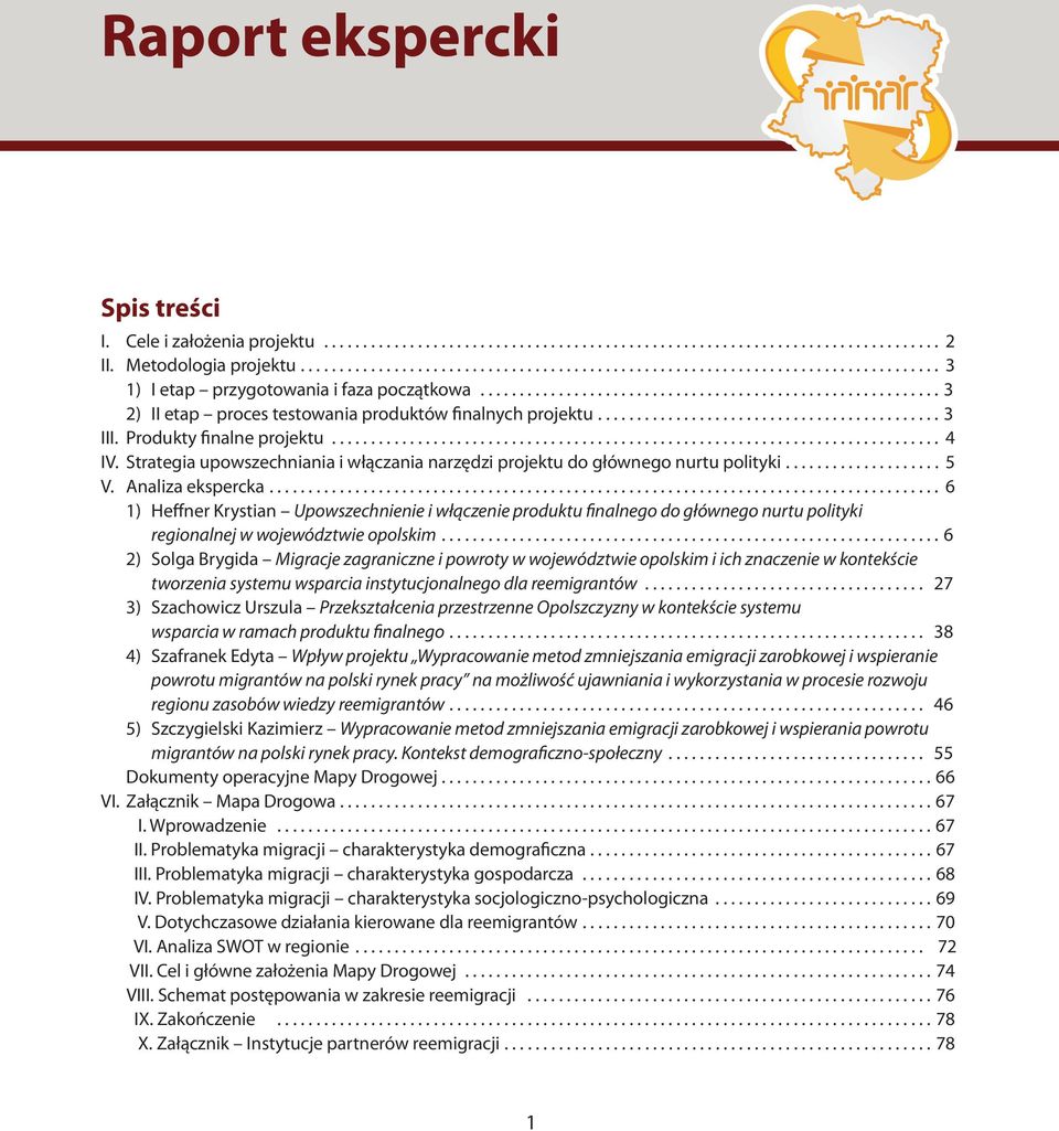 .. 6 1) Heffner Krystian Upowszechnienie i włączenie produktu finalnego do głównego nurtu polityki regionalnej w województwie opolskim.