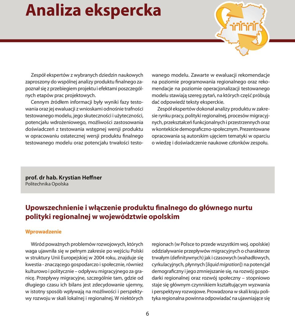 Cennym źródłem informacji były wyniki fazy testowania oraz jej ewaluacji z wnioskami odnośnie trafności testowanego modelu, jego skuteczności i użyteczności, potencjału wdrożeniowego, możliwości