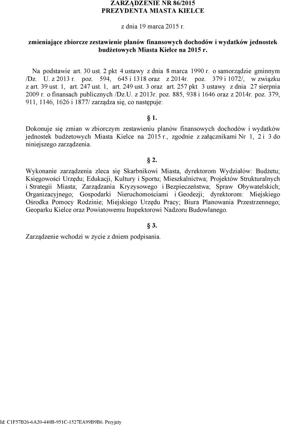 1, art. 249 ust. 3 oraz art. 257 pkt 3 ustawy z dnia 27 sierpnia 29 r. o finansach publicznych /Dz.U. z 213r. poz. 885, 938 i 1646 oraz z 214r. poz. 379, 911, 1146, 1626 i 1877/ zarządza się, co następuje: 1.