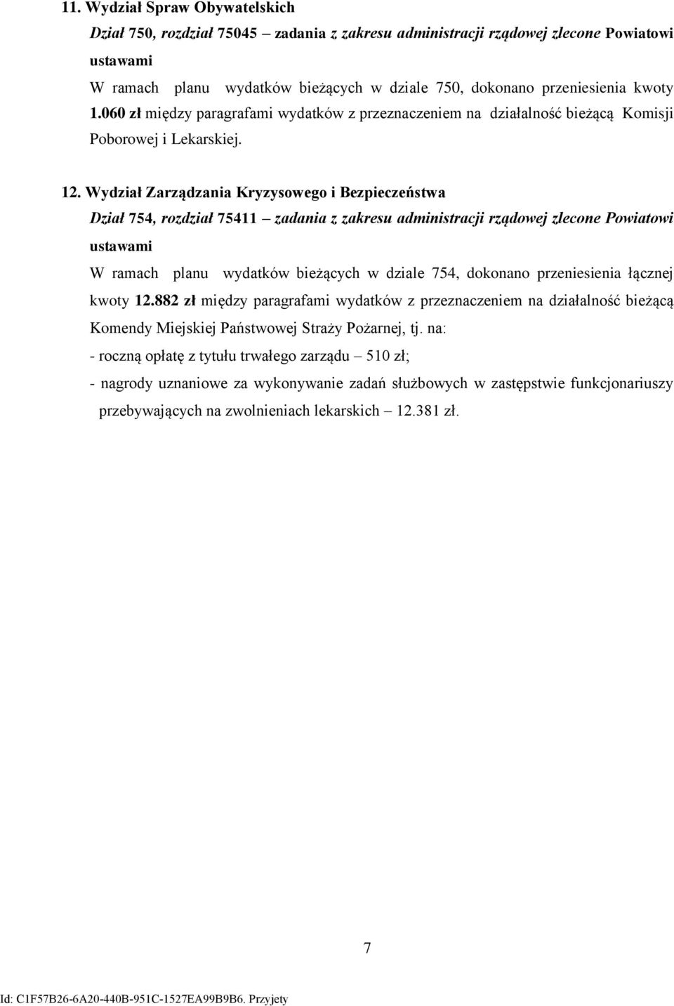 Wydział Zarządzania Kryzysowego i Bezpieczeństwa Dział 754, rozdział 75411 zadania z zakresu administracji rządowej zlecone Powiatowi ustawami W ramach planu wydatków bieżących w dziale 754, dokonano