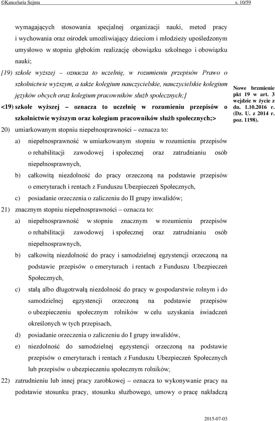 szkolnego i obowiązku nauki; [19) szkole wyższej oznacza to uczelnię, w rozumieniu przepisów Prawo o szkolnictwie wyższym, a także kolegium nauczycielskie, nauczycielskie kolegium języków obcych oraz