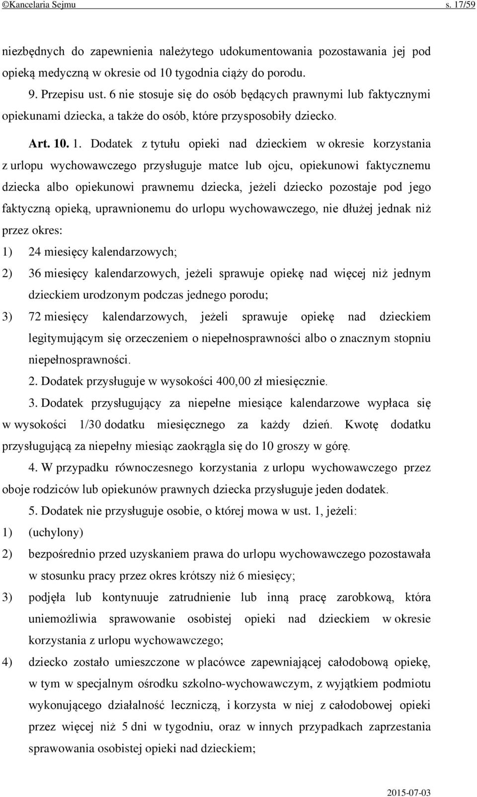 . 1. Dodatek z tytułu opieki nad dzieckiem w okresie korzystania z urlopu wychowawczego przysługuje matce lub ojcu, opiekunowi faktycznemu dziecka albo opiekunowi prawnemu dziecka, jeżeli dziecko