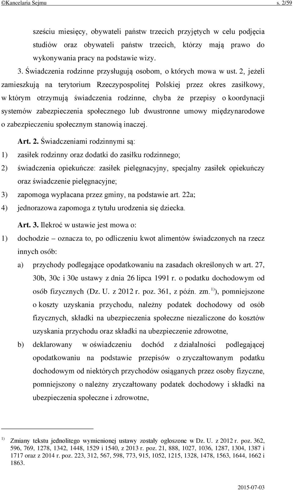 2, jeżeli zamieszkują na terytorium Rzeczypospolitej Polskiej przez okres zasiłkowy, w którym otrzymują świadczenia rodzinne, chyba że przepisy o koordynacji systemów zabezpieczenia społecznego lub