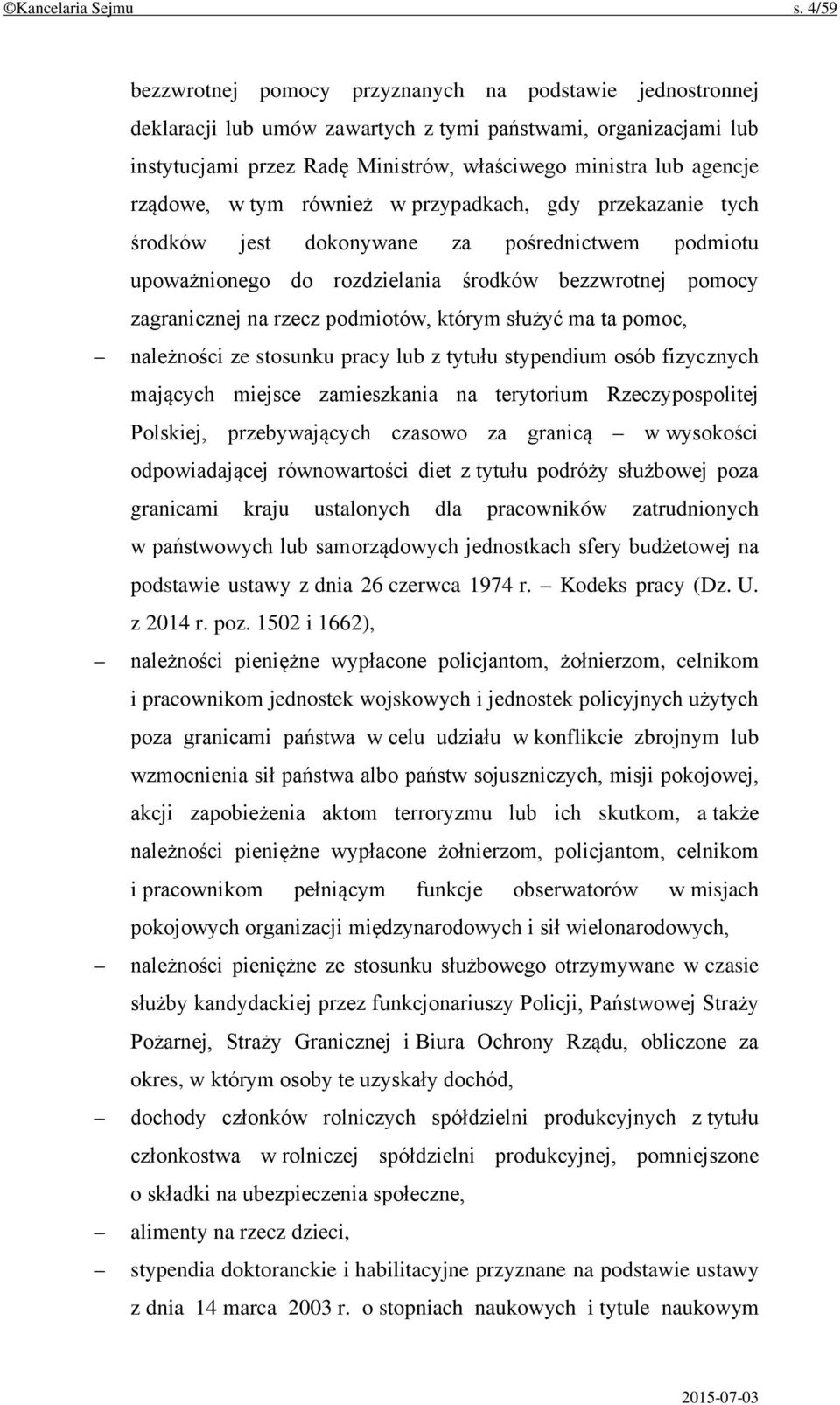 rządowe, w tym również w przypadkach, gdy przekazanie tych środków jest dokonywane za pośrednictwem podmiotu upoważnionego do rozdzielania środków bezzwrotnej pomocy zagranicznej na rzecz podmiotów,