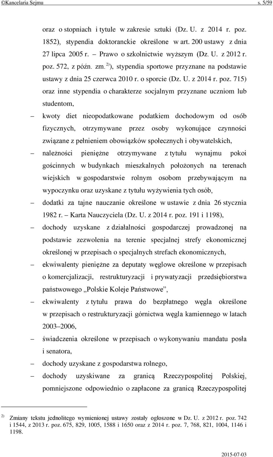 572, z późn. zm. 2) ), stypendia sportowe przyznane na podstawie ustawy z dnia 25 czerwca 2010 r. o sporcie (Dz. U. z 2014 r. poz.