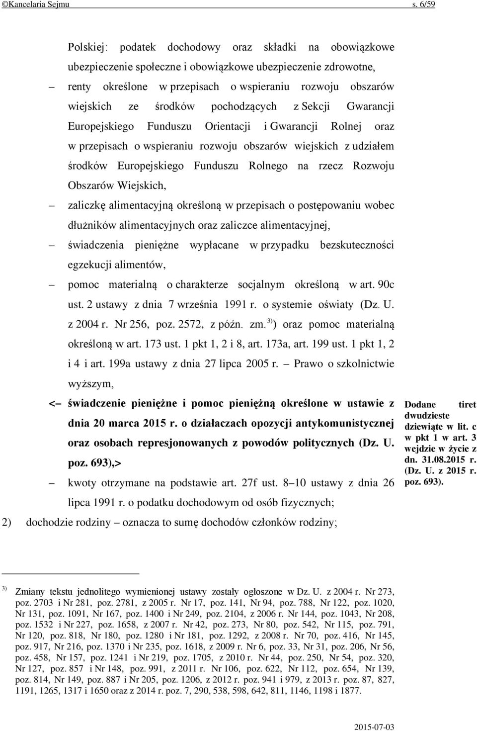 środków pochodzących z Sekcji Gwarancji Europejskiego Funduszu Orientacji i Gwarancji Rolnej oraz w przepisach o wspieraniu rozwoju obszarów wiejskich z udziałem środków Europejskiego Funduszu