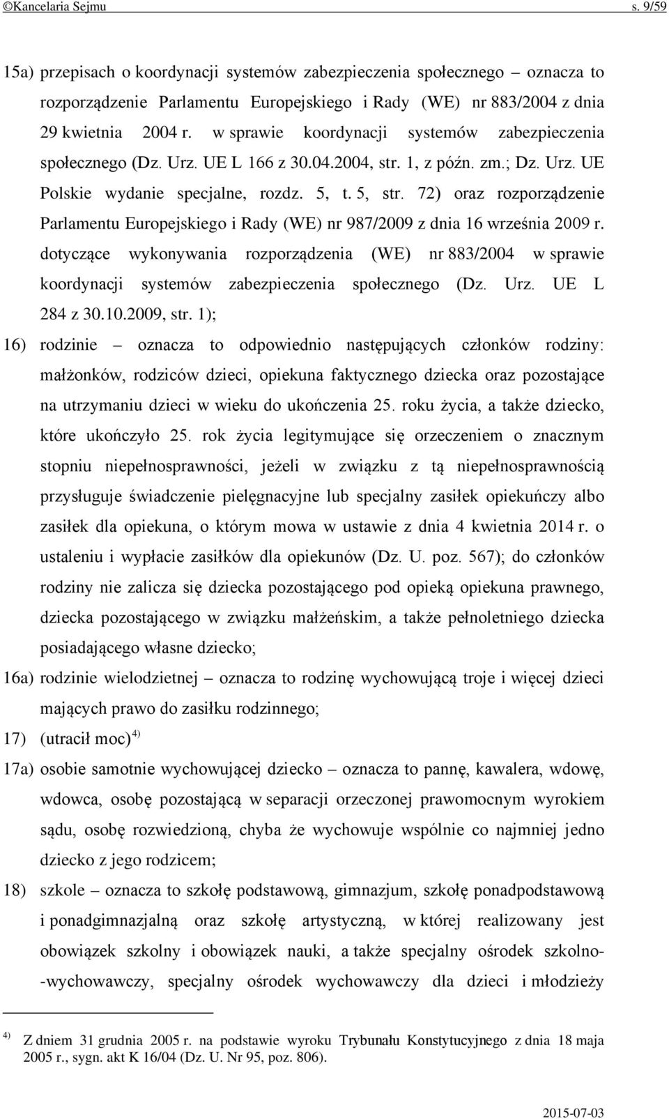 72) oraz rozporządzenie Parlamentu Europejskiego i Rady (WE) nr 987/2009 z dnia 16 września 2009 r.