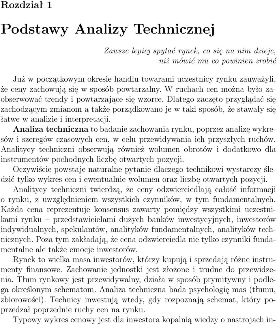 Dlatego zaczęto przyglądać się zachodzącym zmianom a także porządkowano je w taki sposób, że stawały się łatwe w analizie i interpretacji.