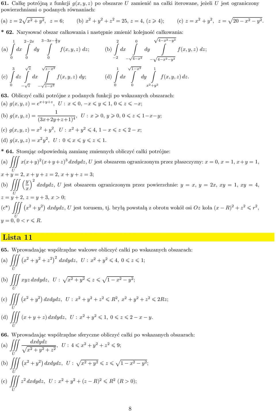 Obliczyć całki porójne z podanych funkcji po wskazanych obszarach: g,y,z)=e +y+z, :, y, z ; b)g,y,z)= 3+y+z+) 4, :,y, z y; c)g,y,z)= +y, : +y 4, z ; d)g,y,z)= y, : y z. * 64.