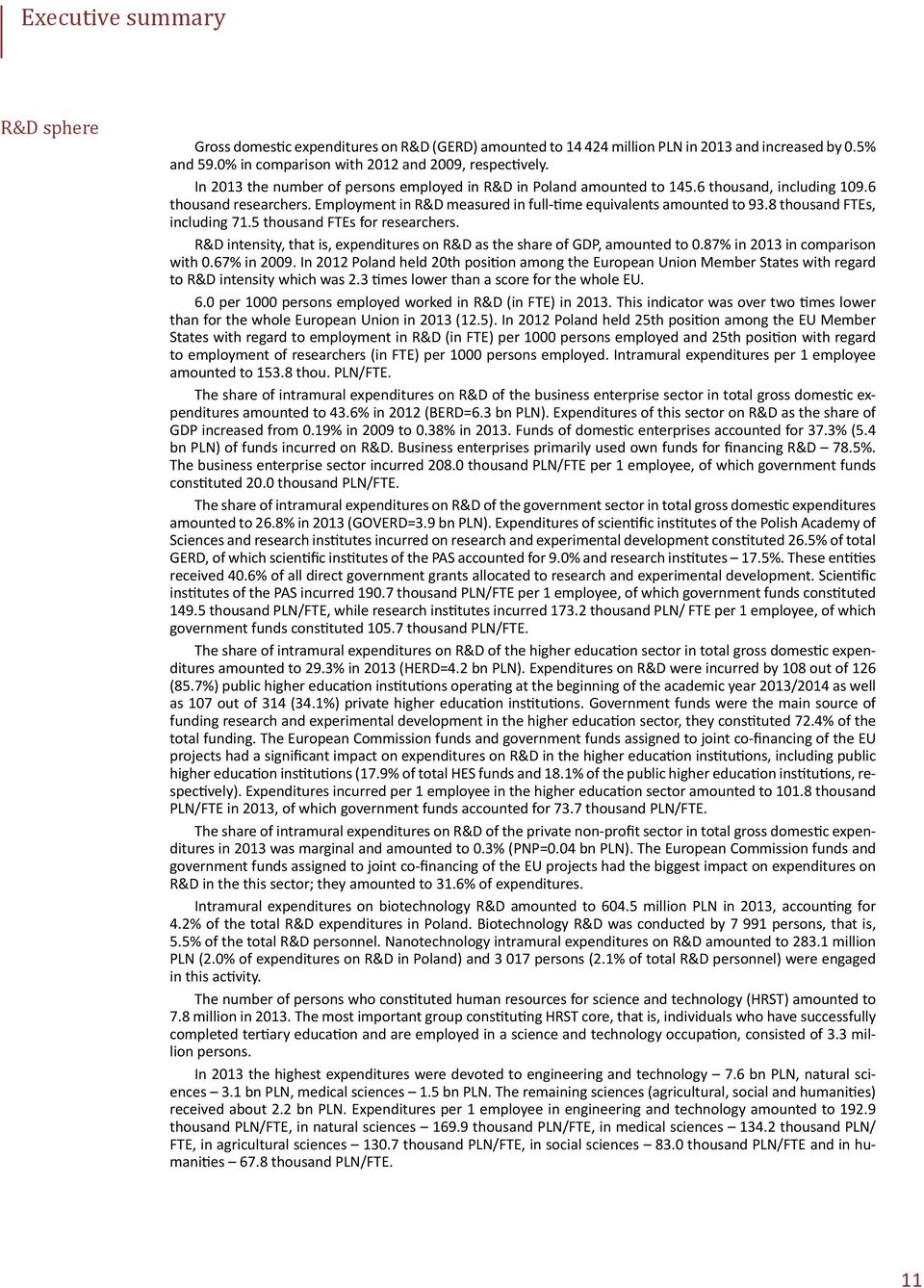 8 thousand FTEs, including 71.5 thousand FTEs for researchers. R&D intensity, that is, expenditures on R&D as the share of GDP, amounted to 0.87% in 2013 in comparison with 0.67% in 2009.