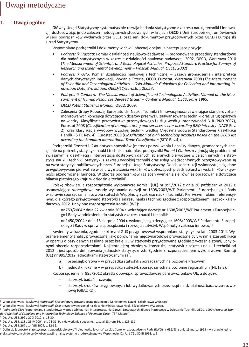 Europejskiej, omówionych w serii podręczników wydanych przez OECD oraz serii dokumentów przygotowanych przez OECD i Europejski Urząd Statystyczny.